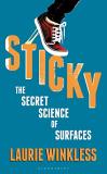 Laurie Winkless Sticky The Secret Science Of Surfaces 