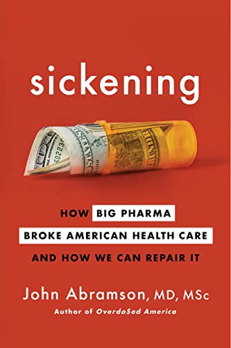 John Abramson Sickening How Big Pharma Broke American Health Care And How 