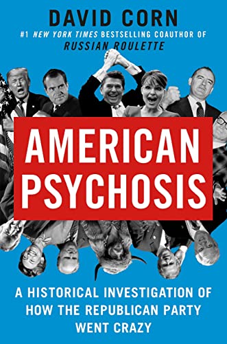 David Corn/American Psychosis@An Investigation of How the Republican Party Went