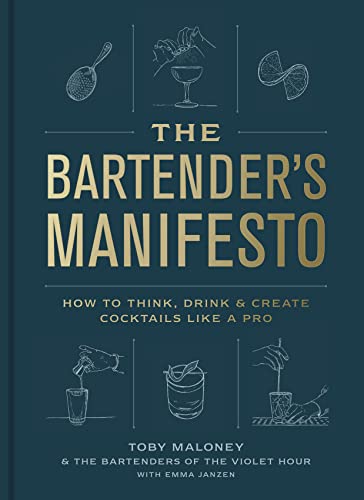 Toby Maloney The Bartender's Manifesto How To Think Drink And Create Cocktails Like A 