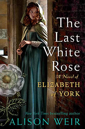 Alison Weir/The Last White Rose@A Novel of Elizabeth of York