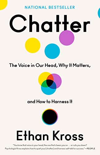 Ethan Kross/Chatter@The Voice in Our Head, Why It Matters, and How to