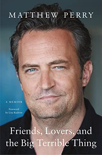 Matthew Perry/Friends, Lovers, and the Big Terrible Thing@ A Memoir