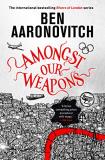 Ben Aaronovitch Amongst Our Weapons 