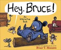 Ryan T. Higgins Hey Bruce! An Interactive Book 
