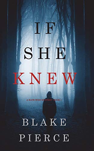 Blake Pierce/If She Knew (A Kate Wise Mystery-Book 1)