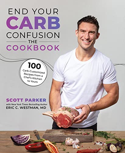 Scott Parker End Your Carb Confusion The Cookbook 100 Carb Customized Recipes From A Large Print 
