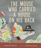 Jonathan Stutzman The Mouse Who Carried A House On His Back 