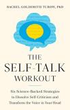 Rachel Goldsmith Turow The Self Talk Workout Six Science Backed Strategies To Dissolve Self Cr 
