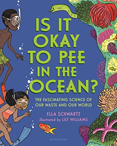 Ella Schwartz Is It Okay To Pee In The Ocean? The Fascinating Science Of Our Waste And Our Worl 