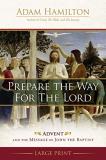 Adam Hamilton Prepare The Way For The Lord The Message Of John The Baptizer Prepare The Way Large Print 
