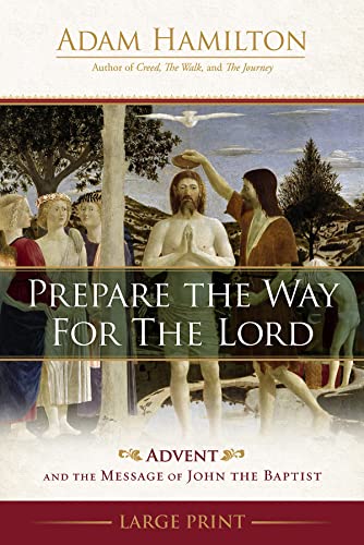 Adam Hamilton Prepare The Way For The Lord The Message Of John The Baptizer Prepare The Way Large Print 