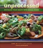 Chef Aj Unprocessed 10th Anniversary Edition Revitalize Your Health With Whole Foods 0002 Edition;revised 