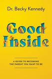 Becky Kennedy Good Inside A Guide To Becoming The Parent You Want To Be 