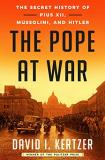 David I. Kertzer The Pope At War The Secret History Of Pius Xii Mussolini And Hi 