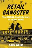 Gary Weiss Retail Gangster The Insane Real Life Story Of Crazy Eddie 
