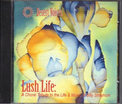 Strayhorn, Billy / Desert Voices/Lush Life - A Choral Tribute To The Life And Music