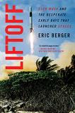 Eric Berger Liftoff Elon Musk And The Desperate Early Days That Launc 