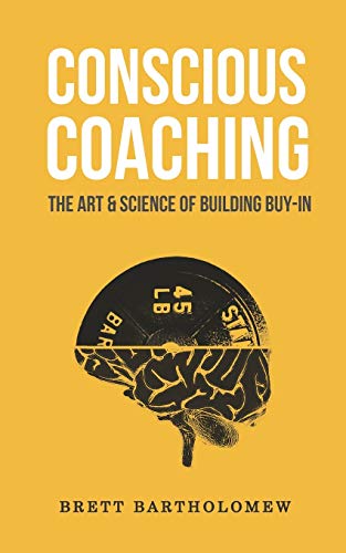 Brett Bartholomew/Conscious Coaching@ The Art and Science of Building Buy-In