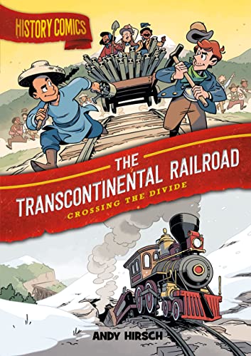 Andy Hirsch History Comics The Transcontinental Railroad Crossing The Divid 