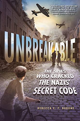 Rebecca E. F. Barone Unbreakable The Spies Who Cracked The Nazis' Secret Code 