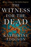 Katherine Addison The Witness For The Dead Book One Of The Cemeteries Of Amalo Trilogy 
