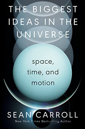 Sean Carroll The Biggest Ideas In The Universe Space Time And Motion 