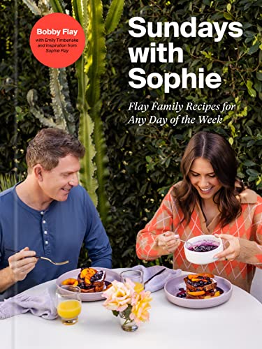 Bobby Flay Sundays With Sophie Flay Family Recipes For Any Day Of The Week A Bo 