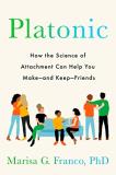 Marisa G. Franco Platonic How The Science Of Attachment Can Help You Make 