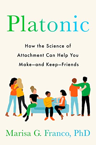 Marisa G. Franco Platonic How The Science Of Attachment Can Help You Make 