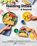 Ali Maffucci Feeding Littles And Beyond 100 Baby Led Weaning Friendly Recipes The Whole F 