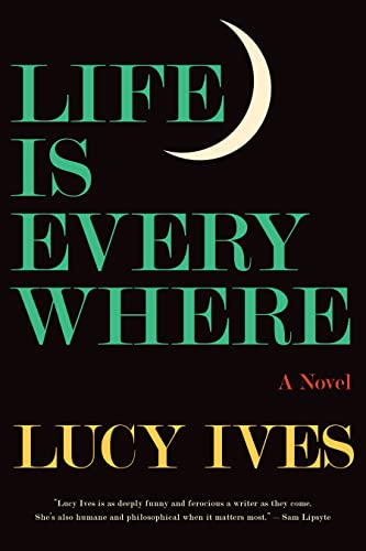 Lucy Ives/Life Is Everywhere