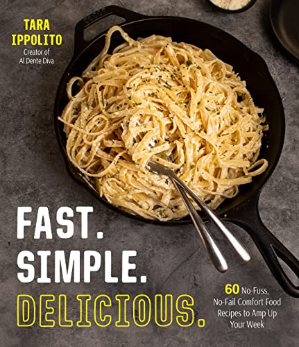 Tara Ippolito Fast. Simple. Delicious. 60 No Fuss No Fail Comfort Food Recipes To Amp U 