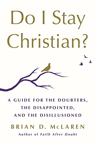 Brian D. Mclaren Do I Stay Christian? A Guide For The Doubters The Disappointed And T 