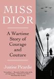 Justine Picardie Miss Dior A Wartime Story Of Courage And Couture 