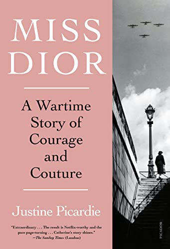 Justine Picardie Miss Dior A Wartime Story Of Courage And Couture 