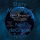 Neil Degrasse Tyson Starry Messenger Cosmic Perspectives On Civilization 