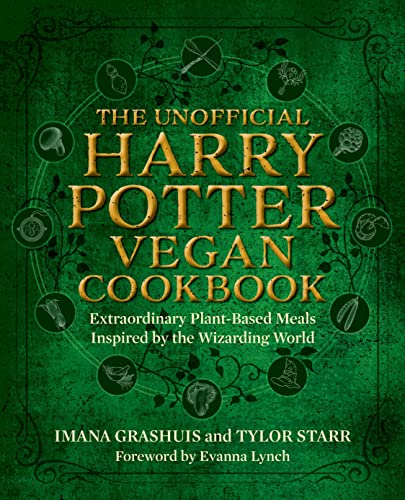 Imana Grashuis The Unofficial Harry Potter Vegan Cookbook Extraordinary Plant Based Meals Inspired By The R 