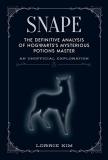 Lorrie Kim Snape The Definitive Analysis Of Hogwarts's Mysterious 
