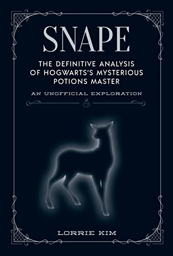 Lorrie Kim Snape The Definitive Analysis Of Hogwarts's Mysterious 