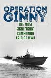 Vincent Depaul Lupiano Operation Ginny The Most Significant Commando Raid Of Wwii 