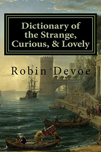 Robin Devoe Dictionary Of The Strange Curious & Lovely 