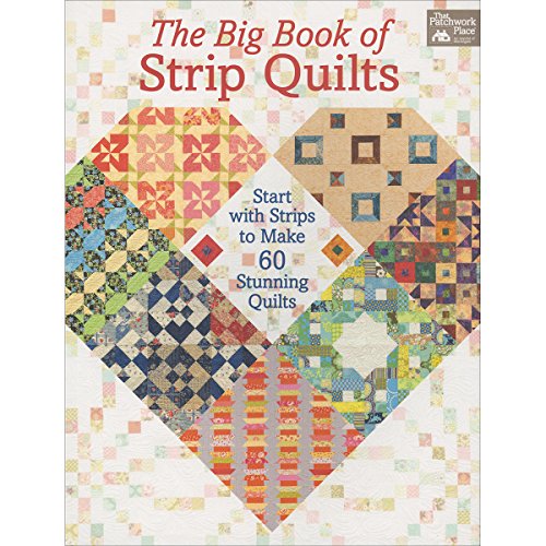 Karen M. Burns The Big Book Of Strip Quilts Start With Strips To Make 60 Stunning Quilts 