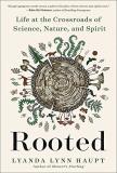 Lyanda Lynn Haupt Rooted Life At The Crossroads Of Science Nature And Sp 