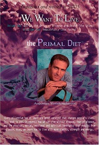 Aajonus Vonderplanitz We Want To Live The Primal Diet (2005 Expanded Ed 