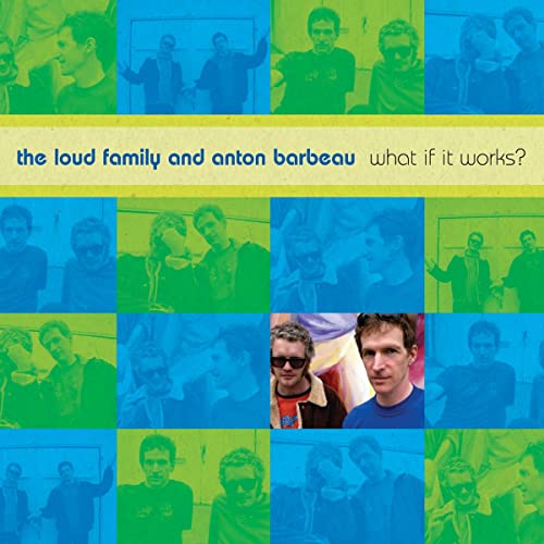 The Loud Family & Anton Barbeau/What If It Works?