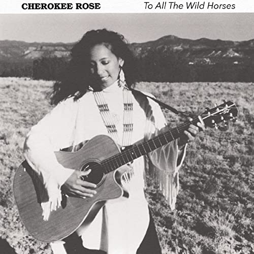 Cherokee Rose/To All The Wild Horses