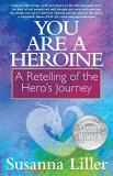 Susanna Liller You Are A Heroine A Retelling Of The Hero's Journey 