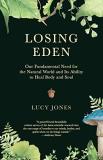 Lucy Jones Losing Eden Our Fundamental Need For The Natural World And It 