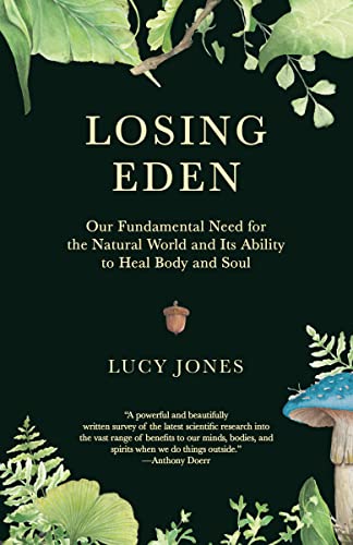 Lucy Jones Losing Eden Our Fundamental Need For The Natural World And It 